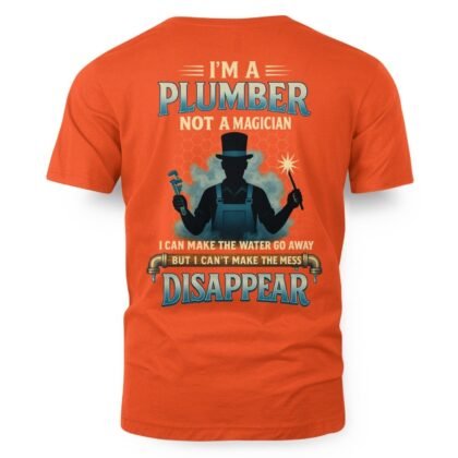 I’m A Plumber Not A Magician - Plumber Funny Quote