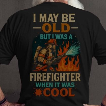 I May Be Old Firefighter Apparel - Vintage Firefighting