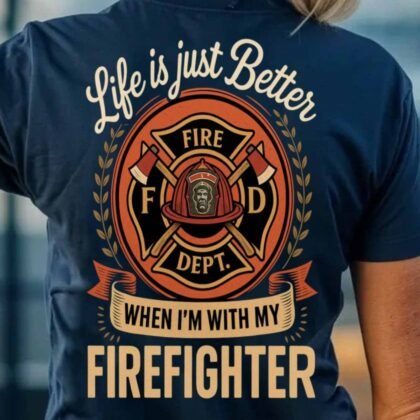 LIFE IS JUST BETTER - Firefighter Love