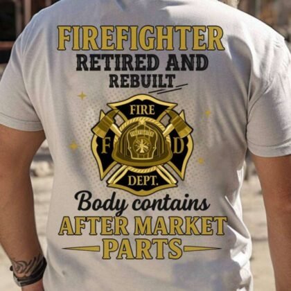 Retired And Rebuilt - Firefighter Humor