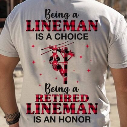 Being A Retired Lineman Apparel - Honor Choice