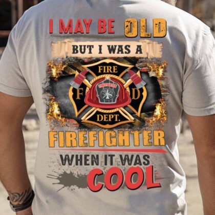 I May Be Old Firefighter Apparel - Legacy Hero