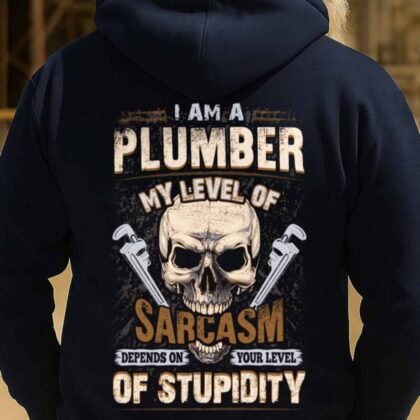 I Am A Plumber Sarcasm Apparel - Plumber Humor