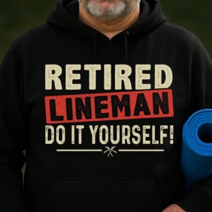 Retired Lineman - Do It Yourself Funny Quote